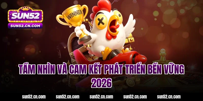 Tầm nhìn và cam kết phát triển bền vững 2026