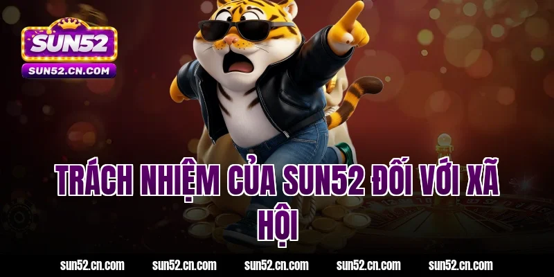 Trách nhiệm của SUN52 đối với xã hội